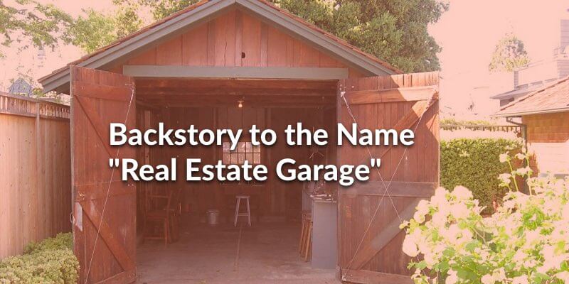 Backstory to the Name Real Estate Garage